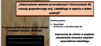 Partner KSOW Stowarzyszenie Lokalna Grupa Działania ,,Lepsza Przyszłość Ziemi Ryckiej’’ wraz z partnerem Powiatem Ryckim realizuje projekt pn. ,,Wykorzystanie walorów przyrodniczych i historycznych dla rozwoju gospodarczego woj. Lubelskiego w oparciu o dobre praktyki”. W ramach projektu w dniach 7-10.09.2023 r. odbędzie się wizyta studyjna. Celem operacji jest : Udział mieszkańców województwa lubelskiego we wdrażaniu inicjatyw na rzecz rozwoju obszarów wiejskich z wykorzystaniem funduszy unijnych. Poprawa, wymiana wiedzy pomiędzy podmiotami uczestniczącymi w rozwoju przedsiębiorczości. Opis alternatywny plakatu Plakat informuje o realizacji projektu pn. ,,Wykorzystanie walorów przyrodniczych i historycznych dla rozwoju gospodarczego woj. Lubelskiego w oparciu o dobre praktyki ”. W ramach projektu w dniach 7-10 września 2023 r. odbędzie się wizyta studyjna. Na górze plakatu znajdują się logotypy Unii Europejskiej, Krajowej Sieci Obszarów Wiejskich oraz Programu Rozwoju Obszarów Wiejskich na lata 2014-2020 z głównym zdaniem/stopką o treści ,,Europejski Fundusz Rolny na rzecz Rozwoju Obszarów Wiejskich: Europa inwestująca w obszary wiejskie”. Instytucja Zarządzająca Programem Rozwoju Obszarów Wiejskich na lata 2014-2020 - Minister Rolnictwa i Rozwoju Wsi. Operacja współfinansowana ze środków Unii Europejskiej w ramach Schematu II Pomocy Technicznej „Krajowa Sieć Obszarów Wiejskich” Programu Rozwoju Obszarów Wiejskich na lata 2014–2020 Na plakacie znajduje się kolorowa grafika przedstawiająca kłos zboża , a także informacja o dostępności regulaminu oraz kart zgłoszeń na stronie www.lokalnagrupadzialania.pl, grupach docelowych, liczbie uczestników wizyty studyjnej ( limit miejsc ograniczony - 40 osób) oraz terminie przyjmowania zgłoszeń do dnia 31 sierpnia 2023 r. W środkowej części widnieje zaproszenie do udziału w projekcie mieszkańców obszarów wiejskich województwa lubelskiego. Grupy docelowe: a) Przedstawiciele samorządu terytorialnego b) Przedsiębiorcy prowadzący działalność w zakresie turystyki c) Przedstawiciele LGD d) Zainteresowani tematyką wyjazdu z zakresu tworzenia oferty turystycznej i produktu turystycznego e) Rolnicy poszukujący alternatywnego źródła dochodu f) Przedstawiciele organizacji pozarządowych. W środkowej części plakatu znajduje się treść zapisana w zdaniach informujących iż: Partner KSOW Stowarzyszenie Lokalna Grupa Działania ,,Lepsza Przyszłość Ziemi Ryckiej’’ wraz z partnerem Powiatem Ryckim, realizuje projekt pn. ,, Wykorzystanie walorów przyrodniczych i historycznych dla rozwoju gospodarczego woj. Lubelskiego w oparciu o dobre praktyki”. W ramach operacji odbędzie się wizyta studyjna w terminie 7.09.2023-10.09.2023. Więcej informacji jest dostępnych na stronie: www.lokalnagrupadzialania.pl Za treść odpowiada Stowarzyszenie Lokalna Grupa Działania „Lepsza Przyszłość Ziemi Ryckiej” Zapraszamy do odwiedzenia strony internetowej KSOW: https://ksow.pl/ Ty również możesz zostać Partnerem Krajowej Sieci Obszarów Wiejskich. Formularz zgłoszeniowy dostępny na stronie https://ksow.pl/baza-danych/partnerzy-ksow Na dole plakatu widnieją logotypy Partnerów projektu LGD „Lepsza Przyszłość Ziemi Ryckiej” oraz Powiatu Ryckiego. Tekst opracowała Weronika Piszczek.