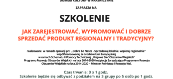 Plakat informuje o szkoleniu pt. ,,Jak zarejestrować, wypromować i dobrze sprzedać produkt regionalny i tradycyjny?” organizowanym przez Gminny Ośrodek Kultury w Fajsławicach wraz z partnerami: Gminą Fajsławice, Gminnym Stowarzyszeniem Aktywnych Kobiet w Fajsławicach, Domem Kultury w Kraśniczynie, które odbędzie się 30.08.2021 r. od godz. 10.00 do 13.00 w Domu Kultury w Kraśniczynie pod adresem ul. Polna 2A, 22-310 Kraśniczyn. Szkolenie będzie się odbywać z podziałem na 3 grupy po 5 osób po 1 godz. z zachowaniem obowiązujących zaleceń epidemicznych GIS. Do udziału zapraszamy osoby z terenów wiejskich Województwa Lubelskiego. Ilość miejsc ograniczona max. 15 osób. Zgłoszenia i Informacja pod nr. tel. + 48 724 191 560 oraz +48 579 470 765. Na górze plakatu, od lewej flaga Unii Europejskiej, logo Krajowej Sieci Obszarów wiejskich oraz Programu Rozwoju Obszarów Wiejskich na lata 2014-2020. Poniżej napis „Europejski Fundusz Rolny na rzecz Rozwoju Obszarów Wiejskich: Europa inwestująca w obszary wiejskie”. Operacja współfinansowana ze środków Unii Europejskiej w ramach Schematu II Pomocy Technicznej „Krajowa Sieć Obszarów Wiejskich” Programu Rozwoju Obszarów Wiejskich na lata 2014-2020 Instytucja Zarządzająca Programem Rozwoju Obszarów Wiejskich na lata 2014-2020 – Minister Rolnictwa i Rozwoju Wsi. Materiał opracowany przy współpracy JR KSOW Województwa Lubelskiego na dole rysunki kwiatów żółtych i czerwonych